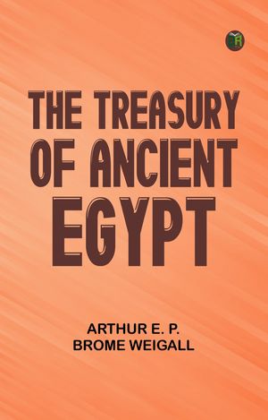 ŷKoboŻҽҥȥ㤨The Treasury of Ancient EgyptŻҽҡ[ Arthur E. P. Brome Weigall ]פβǤʤ158ߤˤʤޤ