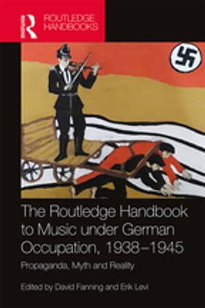 The Routledge Handbook to Music under German Occupation, 1938-1945