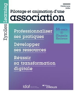 Pilotage et animation d'une association Professionnaliser ses pratiques - D?velopper ses ressources - R?ussir sa transformation digitale