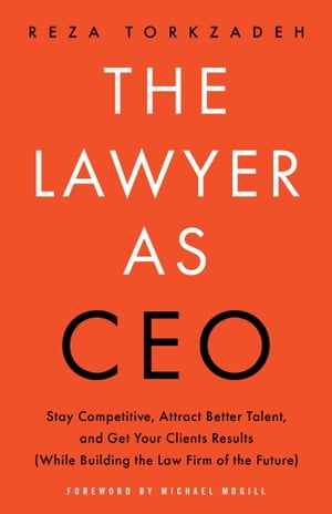 The Lawyer As CEO Stay Competitive, Attract Better Talent, and Get Your Clients Results (Whil【..