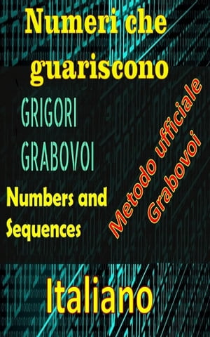 Numeri che curano il metodo ufficiale di Gregori Grabovoi Migliora te stesso in tutti gli aspetti della tua vita e attira tutto ci? che desideri, osa e cerca la felicit? e la realizzazione.