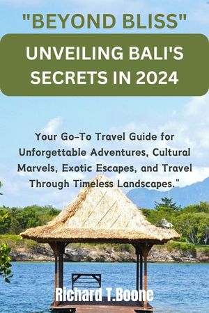 "BEYOND BLISS: UNVEILING BALI'S SECRETS IN 2024"