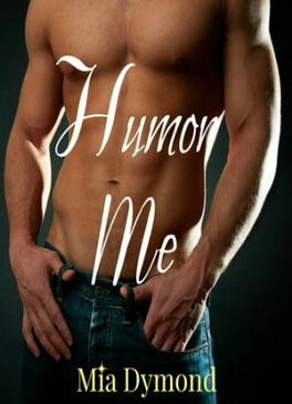 Humor Me (Alpha Four, Book 4)【電子書籍】[ Mia Dymond ]