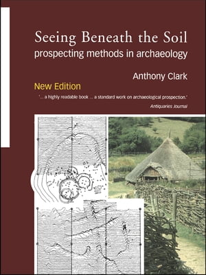 Seeing Beneath the SoilProspecting Methods in Archaeology【電子書籍】[ Oliver Anthony Clark ]