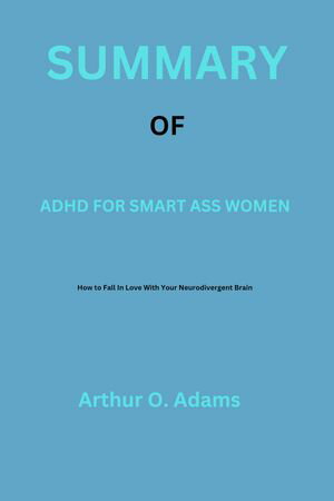 Summary of ADHD for Smart Ass Women