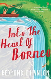 Into the Heart of Borneo【電子書籍】[ Redmond O'Hanlon ]