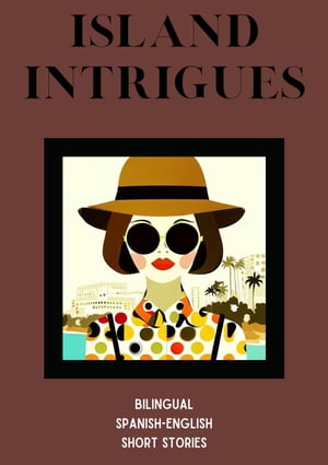 Island Intrigues: Bilingual Spanish-English Short Stories