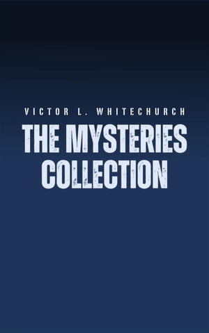 Victor L. Whitechurch: The Mysteries CollectionŻҽҡ[ Victor L. Whitechurch ]