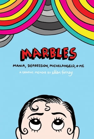 Marbles: Mania, Depression, Michelangelo and Me【電子書籍】 Ellen Forney