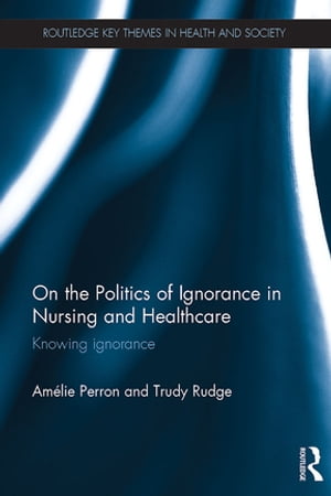 On the Politics of Ignorance in Nursing and Health Care