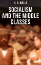 H. G. Wells: Socialism and the Middle Classes Socialism and the Family【電子書籍】 H. G. Wells