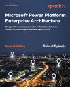 Microsoft Power Platform Enterprise Architecture Design tailor-made solutions for architects and decision makers to meet compl..