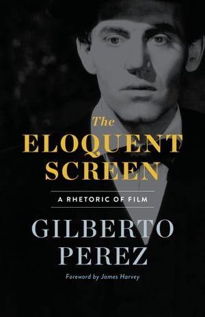 The Eloquent Screen A Rhetoric of Film