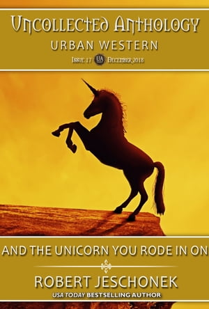 ŷKoboŻҽҥȥ㤨And The Unicorn You Rode In On Uncollected Anthology: Urban WesternŻҽҡ[ Robert Jeschonek ]פβǤʤ99ߤˤʤޤ