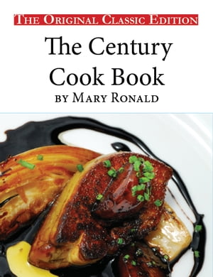 The Century Cook Book, by Mary Ronald - The Original Classic Edition