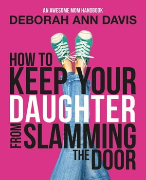 How To Keep Your Daughter From Slamming the Door