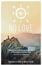 NO LOVE, The Causes and Causal Resolution of Narcissism and Altruism A DISCOVERY...