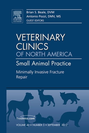 Minimally Invasive Fracture Repair, An Issue of Veterinary Clinics: Small Animal Practice