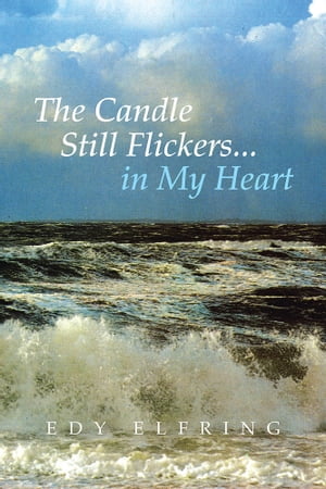 楽天楽天Kobo電子書籍ストアThe Candle Still Flickers... in My Heart【電子書籍】[ Edy Elfring ]