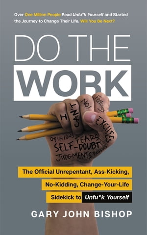 Do the Work The Official Unrepentant, Ass-Kicking, No-Kidding, Change-Your-Life Sidekick to Unfu*k YourselfŻҽҡ[ Gary John Bishop ]