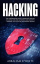 Hacking: The Underground Guide to Computer Hacking, Including Wireless Networks, Security, Windows, Kali Linux and Penetration Testing【電子書籍】 Abraham K White