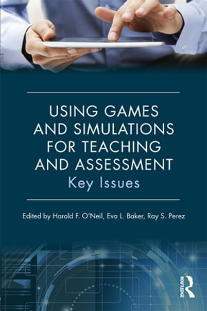 Using Games and Simulations for Teaching and Assessment Key Issues【電子書籍】