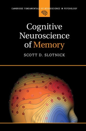Cognitive Neuroscience of Memory【電子書籍】 Scott D. Slotnick