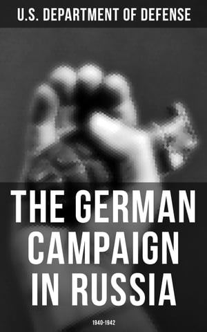 The German Campaign in Russia: 1940-1942WWII: Strategic & Operational Planning: From Directive Barbarossa to the Battle for Stalingrad【電子書籍】[ U.S. Department of Defense ]