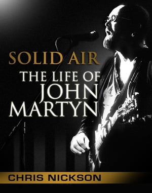 Solid Air: the Life of John Martyn