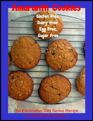 Amaranth Cookies: Gluten Free, Dairy Free, Egg F