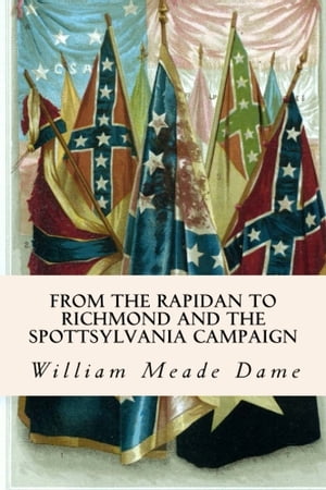 From the Rapidan to Richmond and the Spottsylvania Campaign
