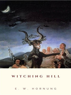 Witching HillŻҽҡ[ E. W. Hornung ]