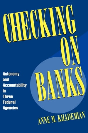 Checking on Banks Autonomy and Accountability in Three Federal Agencies