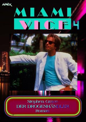 MIAMI VICE 4: DER DROGENH?NDLER Der Roman zur legend?ren TV-Serie!【電子書籍】[ Stephen Grave ]