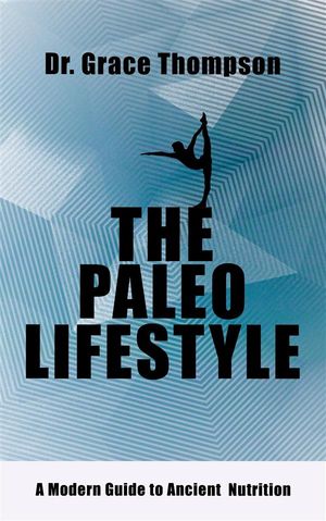 ŷKoboŻҽҥȥ㤨The Paleo Lifestyle - A Modern Guide to Ancient NutritionŻҽҡ[ Dr. Grace Thompson ]פβǤʤ146ߤˤʤޤ