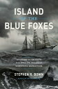 Island of the Blue Foxes Disaster and Triumph on the World's Greatest Scientific Expedition