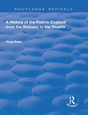 A History of the Post in England from the Romans to the StuartsŻҽҡ[ Philip Beale ]