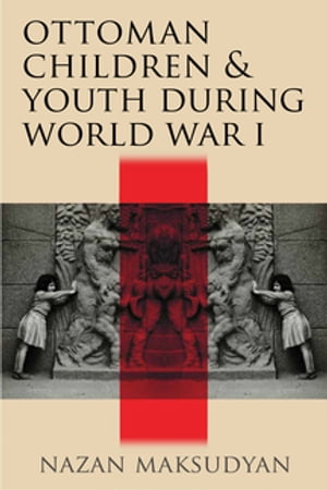 Ottoman Children and Youth during World War I