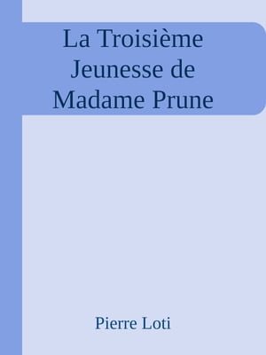 La Troisi?me Jeunesse de Madame Prune【電子書籍】[ Pierre Loti ]