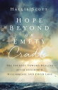 Hope Beyond an Empty Cradle The Journey Toward Healing After Stillbirth, Miscarriage, and Child Loss【電子書籍】 Hallie Scott