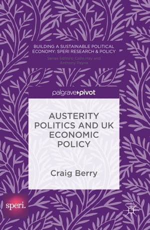 Austerity Politics and UK Economic Policy【電子書籍】 Craig Berry