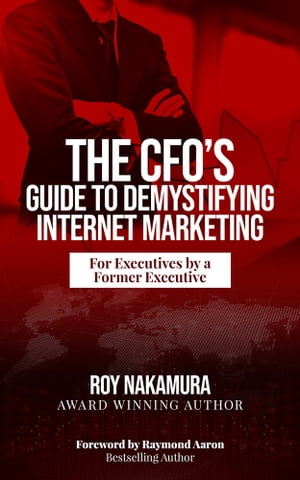 The CFO’S Guide to Demystifying Internet Marketing