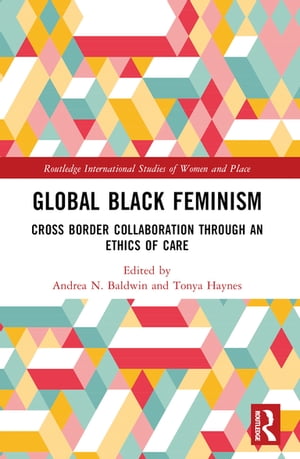 Global Black Feminisms Cross Border Collaboration through an Ethics of Care【電子書籍】