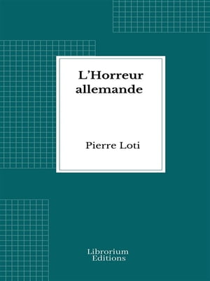 L’Horreur allemande【電子書籍】[ Pierre 