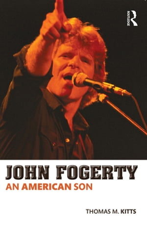 John Fogerty An American Son【電子書籍】[ Thomas M. Kitts ]