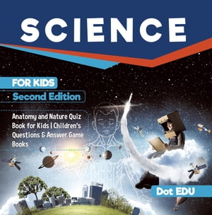 Science for Kids Second Edition | Anatomy and Nature Quiz Book for Kids | Children's Questions & Answer Game Books