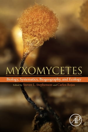 Myxomycetes Biology, Systematics, Biogeography and Ecology