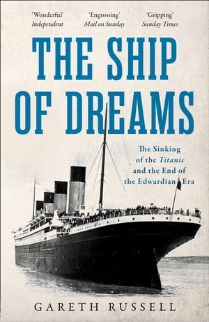 The Ship of Dreams: The Sinking of the “Titanic” and the End of the Edwardian Era