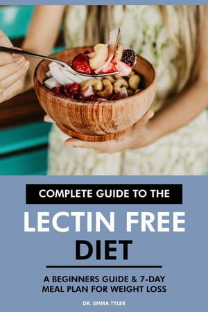 Complete Guide to the Lectin Free Diet: A Beginners Guide & 7-Day Meal Plan for Weight Loss