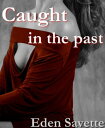 Caught In The Past (Cheating, Self-Pleasure)【電子書籍】 Eden Savette